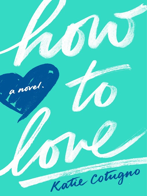Détails du titre pour How to Love par Katie Cotugno - Disponible